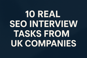 10 REAL SEO INTERVIEW TASK FROM UK COMPANIES